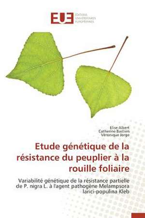 Etude Genetique de La Resistance Du Peuplier a la Rouille Foliaire: Alt Rit Et Corpor It de Elise Albert