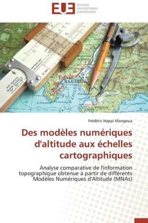 Des Modeles Numeriques D'Altitude Aux Echelles Cartographiques: Alt Rit Et Corpor It de Frédéric Happi Mangoua