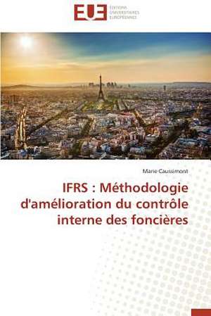 Ifrs: Methodologie D'Amelioration Du Controle Interne Des Foncieres de Marie Caussimont