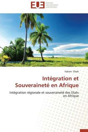 Integration Et Souverainete En Afrique: Methodologie D'Amelioration Du Controle Interne Des Foncieres de Fabien Okah