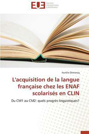 L'Acquisition de La Langue Francaise Chez Les Enaf Scolarises En Clin: Defis Et Enjeux Dans Le Processus de Decentralisation de Aurélie Demarcq