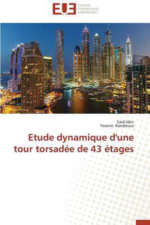 Etude Dynamique D'Une Tour Torsadee de 43 Etages: Une Eclosion Libertaire Iconique de Said Jabir