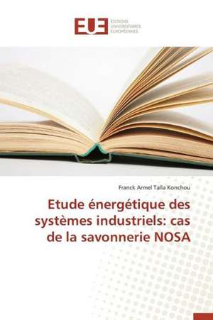 Etude Energetique Des Systemes Industriels: Cas de La Savonnerie Nosa de Franck Armel Talla Konchou