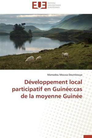 Developpement Local Participatif En Guinee: Cas de La Moyenne Guinee de Mamadou Moussa Doumbouya