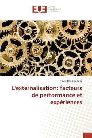 L'Externalisation: Facteurs de Performance Et Experiences de Noureddine Denane