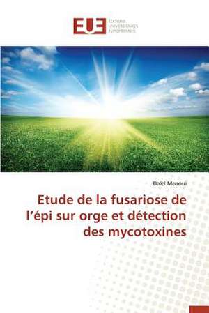 Etude de La Fusariose de L'Epi Sur Orge Et Detection Des Mycotoxines