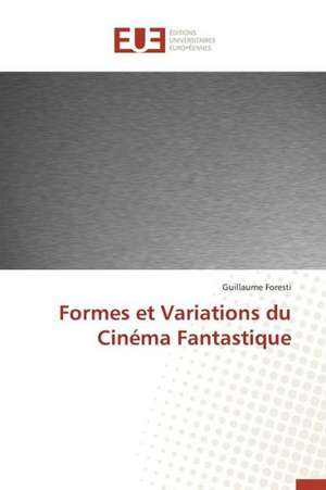 Formes Et Variations Du Cinema Fantastique: Nouvelle Approche de Guillaume Foresti