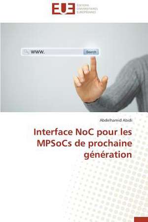 Interface Noc Pour Les Mpsocs de Prochaine Generation: Nouvelle Approche de Abdelhamid Abidi