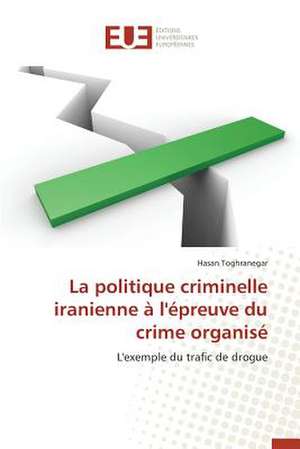 La Politique Criminelle Iranienne A L'Epreuve Du Crime Organise: Nouvelle Approche de Hasan Toghranegar