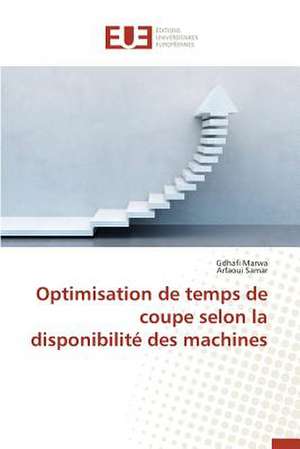 Optimisation de Temps de Coupe Selon La Disponibilite Des Machines: Nouvelle Approche de Gdhafi Marwa