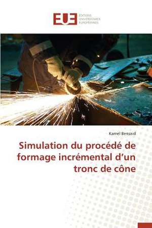 Simulation Du Procede de Formage Incremental D'Un Tronc de Cone: Nouvelle Approche de Kamel Bensaid