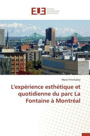 L'Experience Esthetique Et Quotidienne Du Parc La Fontaine a Montreal: Nouvelle Approche de Marie Frinchaboy