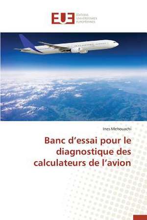 Banc D'Essai Pour Le Diagnostique Des Calculateurs de L'Avion: Codage Et Simulation de Ines Mehouachi