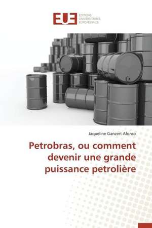 Petrobras, Ou Comment Devenir Une Grande Puissance Petroliere: Codage Et Simulation de Jaqueline Ganzert Afonso