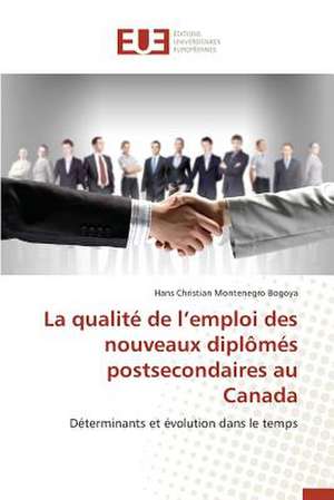 La Qualite de L'Emploi Des Nouveaux Diplomes Postsecondaires Au Canada: Codage Et Simulation de Hans Christian Montenegro Bogoya