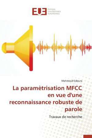 La Parametrisation Mfcc En Vue D'Une Reconnaissance Robuste de Parole: Symbolisme Et Pratiques Dans La Creation Litteraire Africaine de Mahmoud Gdoura