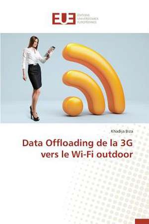 Data Offloading de La 3g Vers Le Wi-Fi Outdoor: Une Etude Transversale de Khadija Biza