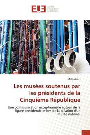 Les Musees Soutenus Par Les Presidents de La Cinquieme Republique: Cas Du Burkina de Maïlys Finel