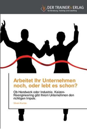 Arbeitet Ihr Unternehmen noch, oder lebt es schon? de Silvan Kurras