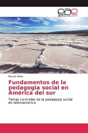 Fundamentos de la pedagogia social en América del sur de Neuser Heinz