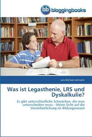 Was ist Legasthenie, LRS und Dyskalkulie? de Lars-Michael Lehmann