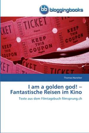 I am a golden god! ¿ Fantastische Reisen im Kino de Thomas Hunziker