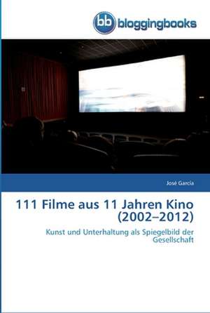 111 Filme aus 11 Jahren Kino (2002¿2012) de José García