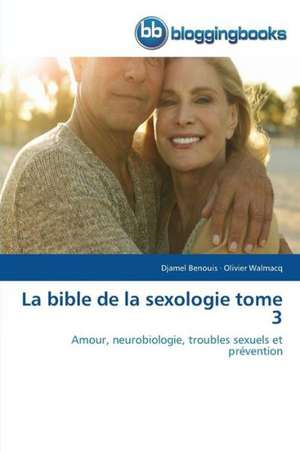 La bible de la sexologie tome 3 de Djamel Benouis