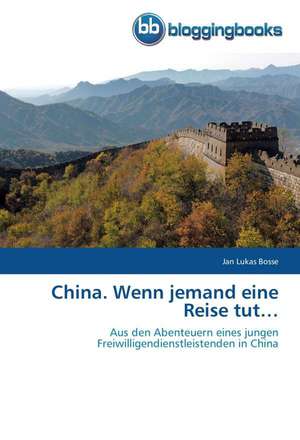 China. Wenn jemand eine Reise tut¿ de Jan Lukas Bosse