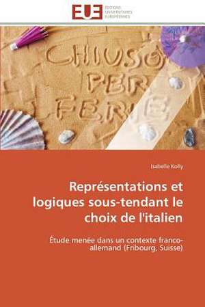 Representations Et Logiques Sous-Tendant Le Choix de L'Italien: Analyse Du Roman Et Du Film de Isabelle Kolly