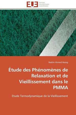 Etude Des Phenomenes de Relaxation Et de Vieillissement Dans Le Pmma: Plante Modele de Nadim Ahmed Hazeg