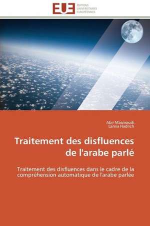 Traitement Des Disfluences de L'Arabe Parle: Entre L'Economique Et L'Ethique de Abir Masmoudi