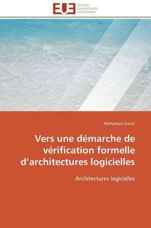 Vers Une Demarche de Verification Formelle D Architectures Logicielles: Le Defi de Madagascar de Mohamed Graiet