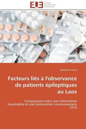 Facteurs Lies A L'Observance de Patients Epileptiques Au Laos: Le Defi de Madagascar de Sébastien Clavel