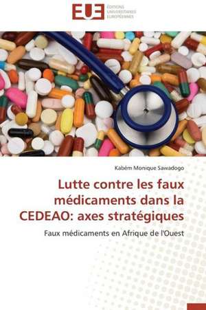 Lutte Contre Les Faux Medicaments Dans La Cedeao: Axes Strategiques de Kabém Monique Sawadogo