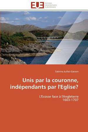 Unis Par La Couronne, Independants Par L'Eglise?: Les Paradoxes Des Droits Fondamentaux Tome II de Sabrina Juillet-Garzon