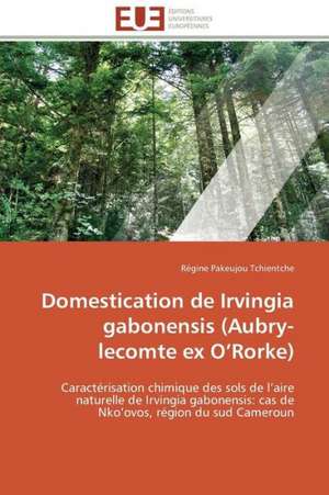 Domestication de Irvingia Gabonensis (Aubry-Lecomte Ex O Rorke): Insecticides Pour Le Stockage Des Grains de Régine Pakeujou Tchientche