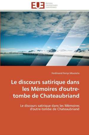 Le Discours Satirique Dans Les Memoires D'Outre-Tombe de Chateaubriand: Micro/Nano Manipulation de Ferdinand Ferrys Moukete