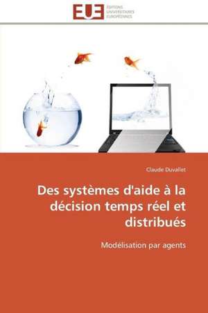 Des Systemes D'Aide a la Decision Temps Reel Et Distribues: Le Cas de Thienaba de Claude Duvallet