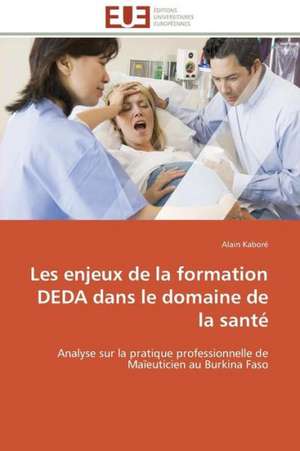 Les Enjeux de La Formation Deda Dans Le Domaine de La Sante: Carrieres Et Promotions de Alain Kaboré