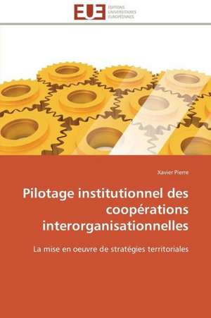 Pilotage Institutionnel Des Cooperations Interorganisationnelles: Carrieres Et Promotions de Xavier Pierre