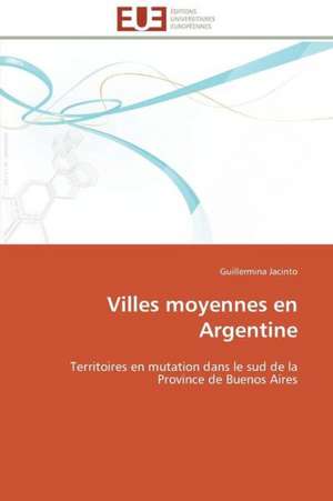 Villes Moyennes En Argentine: Carrieres Et Promotions de Guillermina Jacinto