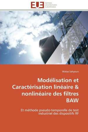 Modelisation Et Caracterisation Lineaire Nonlineaire Des Filtres Baw: Une Ecriture Du Desir de Walaa Sahyoun