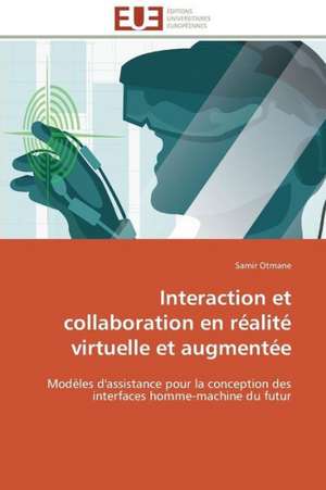 Interaction Et Collaboration En Realite Virtuelle Et Augmentee: Une Ecriture Du Desir de Samir Otmane