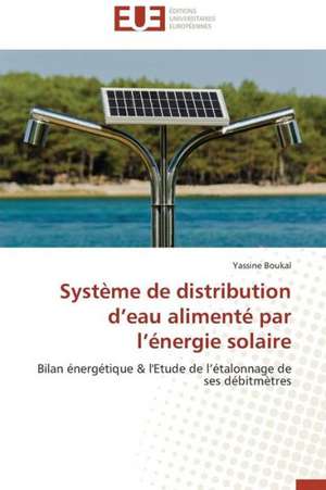 Systeme de Distribution D'Eau Alimente Par L'Energie Solaire: Une Ecriture Du Desir de Yassine Boukal