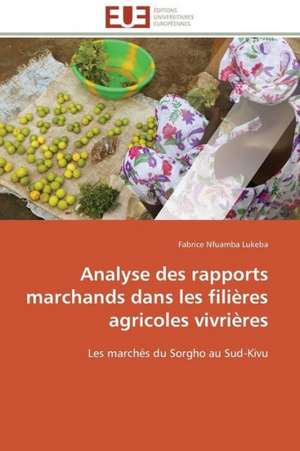 Analyse Des Rapports Marchands Dans Les Filieres Agricoles Vivrieres: Un Tournant Decisif de Fabrice Nfuamba Lukeba