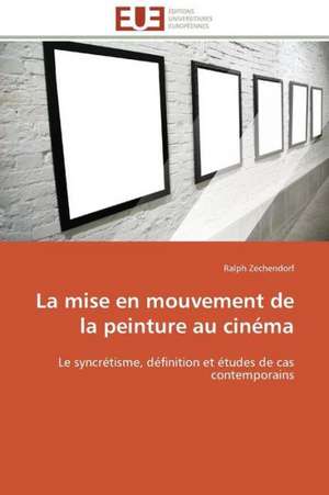 La Mise En Mouvement de La Peinture Au Cinema: Un Tournant Decisif de Ralph Zechendorf