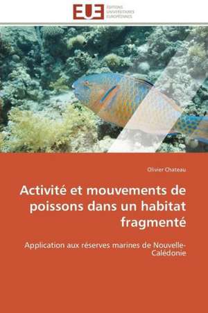 Activite Et Mouvements de Poissons Dans Un Habitat Fragmente: Discours Sur La Violence de Olivier Chateau