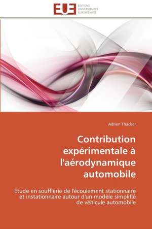 Contribution Experimentale A L'Aerodynamique Automobile: Discours Sur La Violence de Adrien Thacker