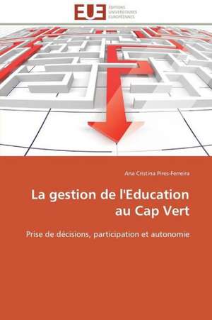 La Gestion de L'Education Au Cap Vert: Filmer L'Imaginaire de Ana Cristina Pires-Ferreira